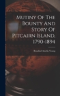 Image for Mutiny Of The Bounty And Story Of Pitcairn Island, 1790-1894