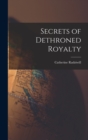 Image for Secrets of Dethroned Royalty