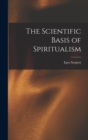 Image for The Scientific Basis of Spiritualism