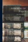 Image for Armorial of Jersey : Being an Account, Heraldic and Antiquarian, of its Chief Native Families, With Pedigrees, Biographical Notices, and Illustrative Data; to Which are Added a Brief History of Herald