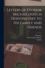 Image for Letters of Fyodor Michailovitch Dostoyevsky to His Family and Friends