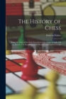Image for The History of Chess : From the Time of the Early Invention of the Game in India Till the Period of Its Establishment in Western and Central Europe