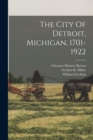 Image for The City Of Detroit, Michigan, 1701-1922