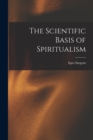 Image for The Scientific Basis of Spiritualism