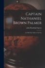 Image for Captain Nathaniel Brown Palmer : An Old-Time Sailor of the Sea