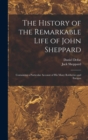 Image for The History of the Remarkable Life of John Sheppard