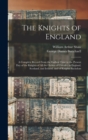 Image for The Knights of England; a Complete Record From the Earliest Time to the Present day of the Knights of all the Orders of Chivalry in England, Scotland, and Ireland, and of Knights Bachelors