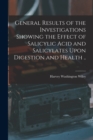 Image for General Results of the Investigations Showing the Effect of Salicylic Acid and Salicylates Upon Digestion and Health ..