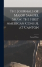 Image for The Journals of Major Samuel Shaw, the First American Consul at Canton