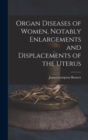 Image for Organ Diseases of Women, Notably Enlargements and Displacements of the Uterus