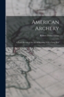 Image for American Archery : A Vade Mecum of the Art of Shooting With a Long Bow
