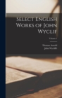 Image for Select English Works of John Wyclif; Volume 1