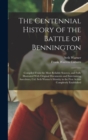 Image for The Centennial History of the Battle of Bennington : Compiled From the Most Reliable Sources, and Fully Illustrated With Original Documents and Entertaining Anecdotes, Col. Seth Warner&#39;s Identity in t