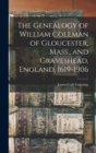 Image for The Genealogy of William Coleman of Gloucester, Mass., and Graveshead, England, 1619-1906
