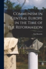 Image for Communism in Central Europe in the Time of the Reformation