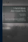Image for Universal Arithmetick : Or, a Treatise of Arithmetical Composition and Resolution. to Which Is Added, Dr. Halley&#39;s Method of Finding the Roots of Equations Arithmetically