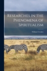 Image for Researches in the Phenomena of Spiritualism