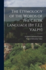 Image for The Etymology of the Words of the Greek Language [By F.E.J. Valpy]