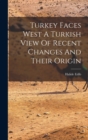 Image for Turkey Faces West A Turkish View Of Recent Changes And Their Origin