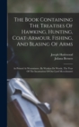Image for The Book Containing The Treatises Of Hawking, Hunting, Coat-armour, Fishing, And Blasing Of Arms