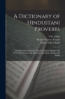 Image for A Dictionary of Hindustani Proverbs : Including Many Marwari, Panjabi, Maggah, Bhojpuri and Tirhuti Proverbs, Sayings, Emblems, Aphorisms, Maxims and Similes