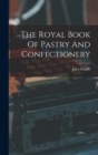 Image for The Royal Book Of Pastry And Confectionery