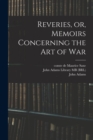 Image for Reveries, or, Memoirs Concerning the art of War