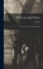 Image for Yoga Sastra : The Yoga Sutras of Patenjali Examined