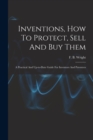 Image for Inventions, How To Protect, Sell And Buy Them; A Practical And Up-to-date Guide For Inventors And Patentees