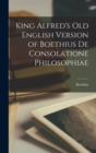 Image for King Alfred&#39;s Old English Version of Boethius de Consolatione Philosophiae