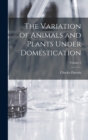 Image for The Variation of Animals and Plants Under Domestication; Volume 2