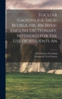 Image for Focloir Gaoidhlige-Sacs-Beurla, or, An Irish-English Dictionary, Intended for the use of Students An