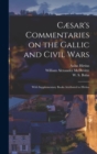 Image for Cæsar&#39;s Commentaries on the Gallic and Civil Wars : With Supplementary Books Attributed to Hirtius