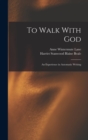 Image for To Walk With God : An Experience in Automatic Writing