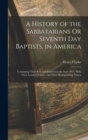 Image for A History of the Sabbatarians Or Seventh Day Baptists, in America; Containing Their Rise and Progress to the Year 1811, With Their Leaders&#39; Names, and Their Distinguishing Tenets