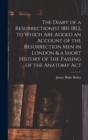 Image for The Diary of a Resurrectionist 1811-1812, to Which are Added an Account of the Resurrection men in London &amp; a Short History of the Passing of the Anatomy Act