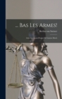 Image for ... Bas Les Armes! : Avec Un Avant-Propos De Gaston Moch