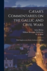 Image for Cæsar&#39;s Commentaries on the Gallic and Civil Wars : With Supplementary Books Attributed to Hirtius
