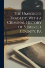 Image for The Umberger Tragedy, With a Criminal History of Somerset County, Pa