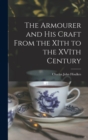 Image for The Armourer and his Craft From the XIth to the XVIth Century