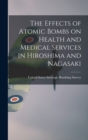 Image for The Effects of Atomic Bombs on Health and Medical Services in Hiroshima and Nagasaki