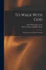 Image for To Walk With God : An Experience in Automatic Writing