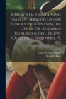 Image for A Memorial Containing Travels Through Life or Sundry Incidents in the Life of Dr. Benjamin Rush, Born Dec. 24, 1745 (old Style) Died April 19, 1813