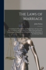 Image for The Laws of Marriage : Containing the Hebrew Law, the Roman Law, the Law of the New Testament, and the Canon Law of the Universal Church: Concerning the Impediments of Marriage and the Dissolution of 