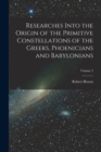 Image for Researches Into the Origin of the Primitive Constellations of the Greeks, Phoenicians and Babylonians; Volume 2