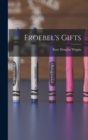 Image for Froebel&#39;s Gifts