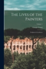 Image for The Lives of the Painters; Sculptors &amp; Architects; Volume 1