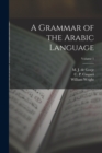 Image for A Grammar of the Arabic Language; Volume 1