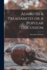 Image for Adamites &amp; Preadamites or A Popular Discussion