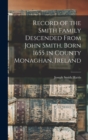 Image for Record of the Smith Family Descended From John Smith, Born 1655 in County Monaghan, Ireland
